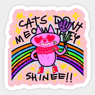 Cats dont meow they shine Sticker